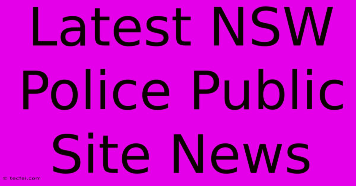 Latest NSW Police Public Site News