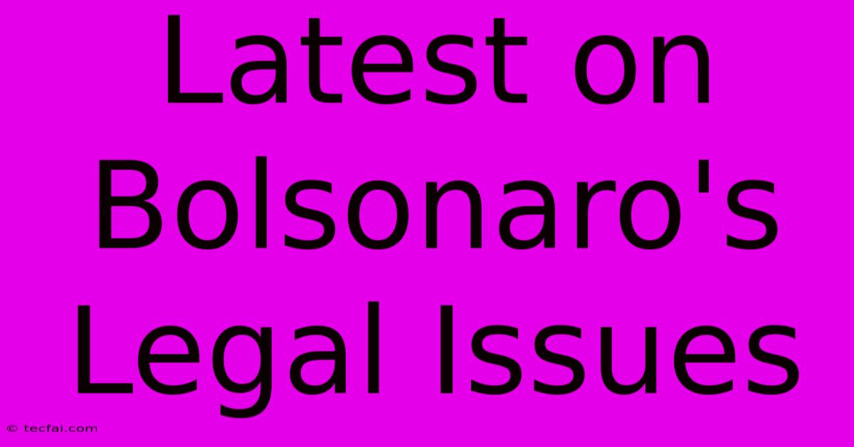 Latest On Bolsonaro's Legal Issues