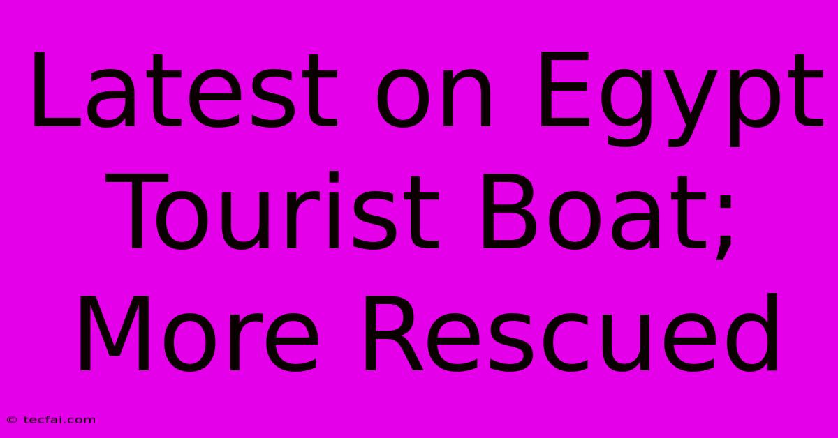 Latest On Egypt Tourist Boat; More Rescued