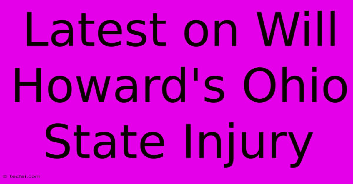 Latest On Will Howard's Ohio State Injury