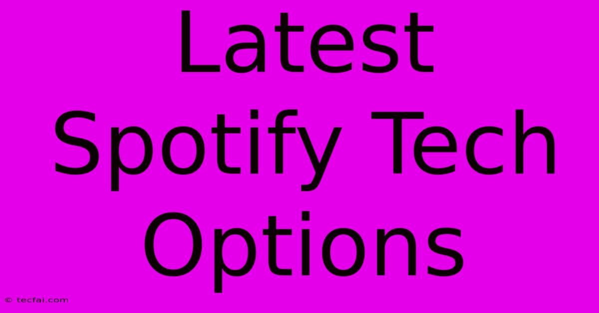 Latest Spotify Tech Options