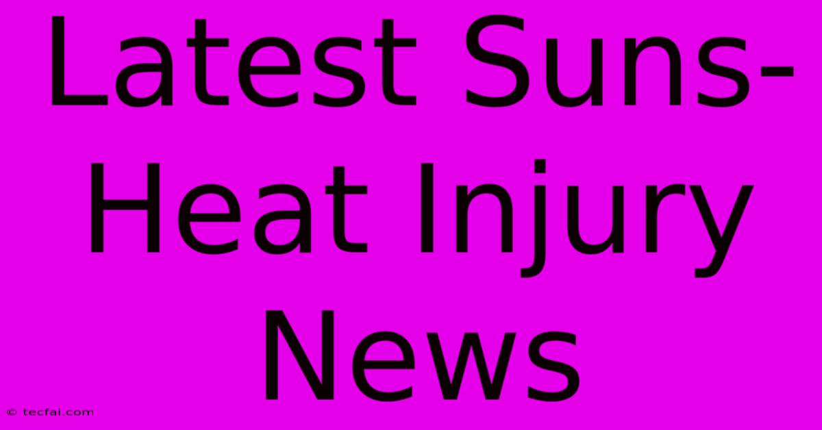 Latest Suns-Heat Injury News