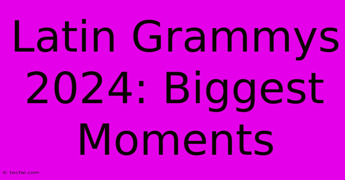 Latin Grammys 2024: Biggest Moments