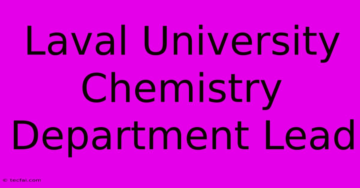 Laval University Chemistry Department Lead