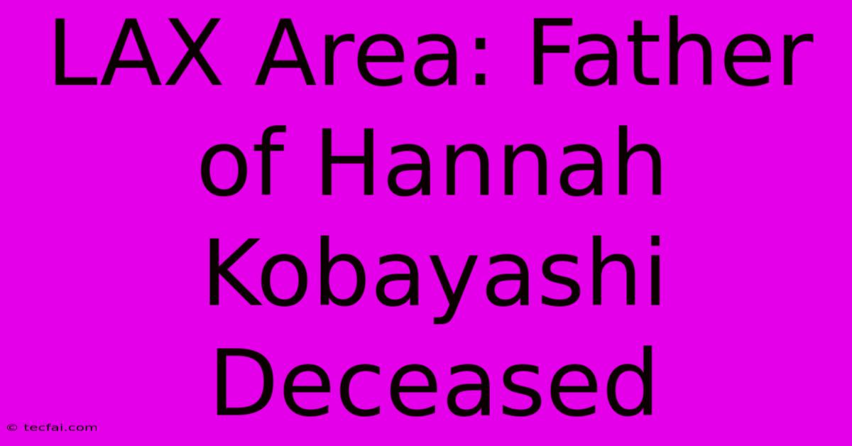 LAX Area: Father Of Hannah Kobayashi Deceased