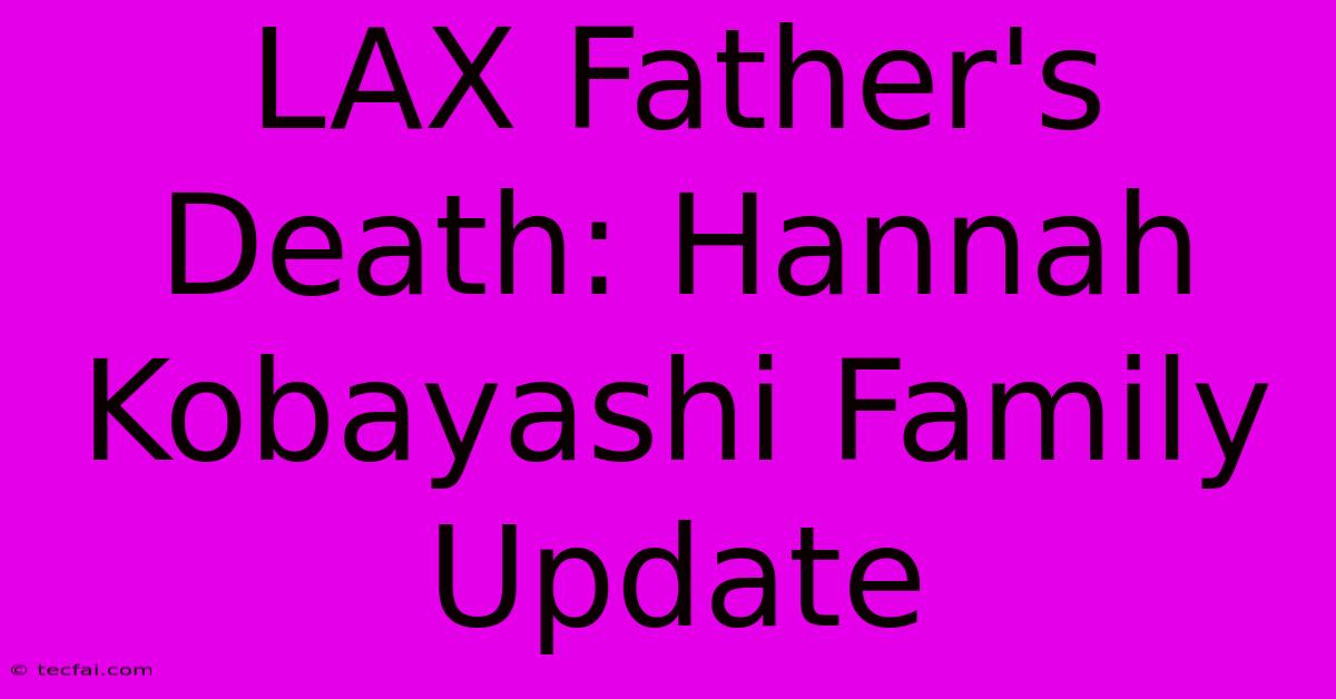 LAX Father's Death: Hannah Kobayashi Family Update