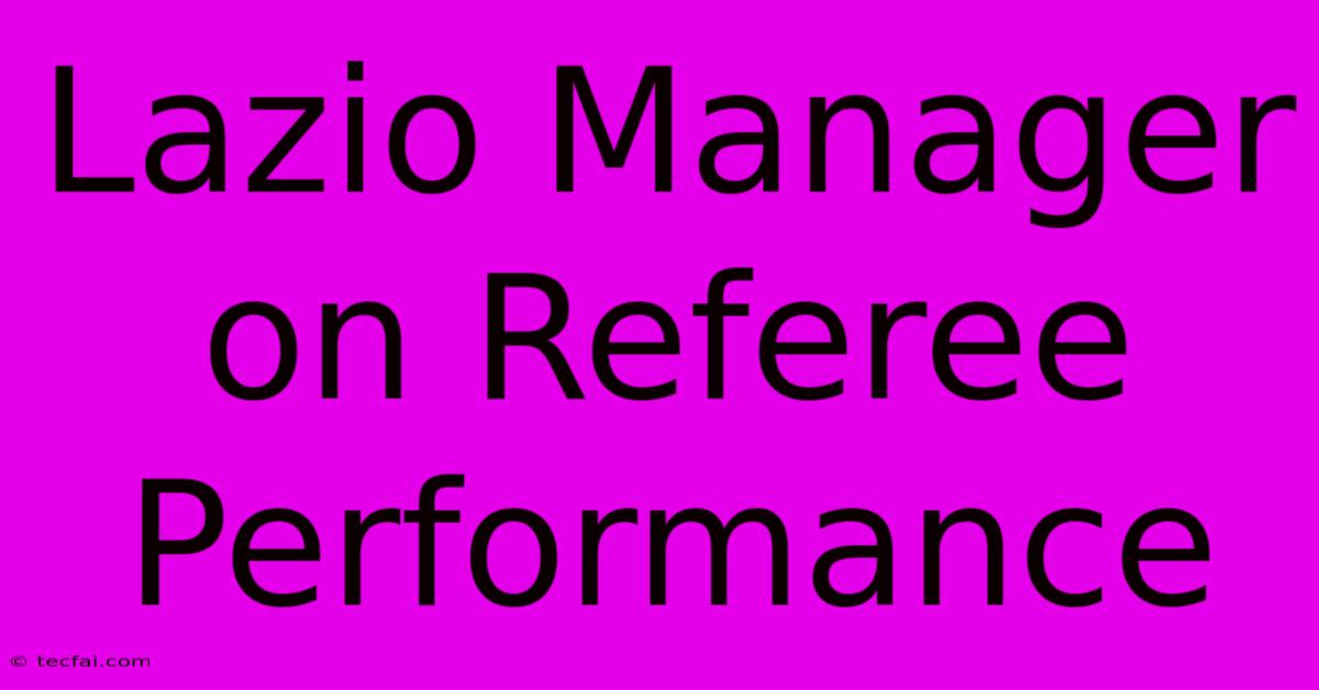 Lazio Manager On Referee Performance