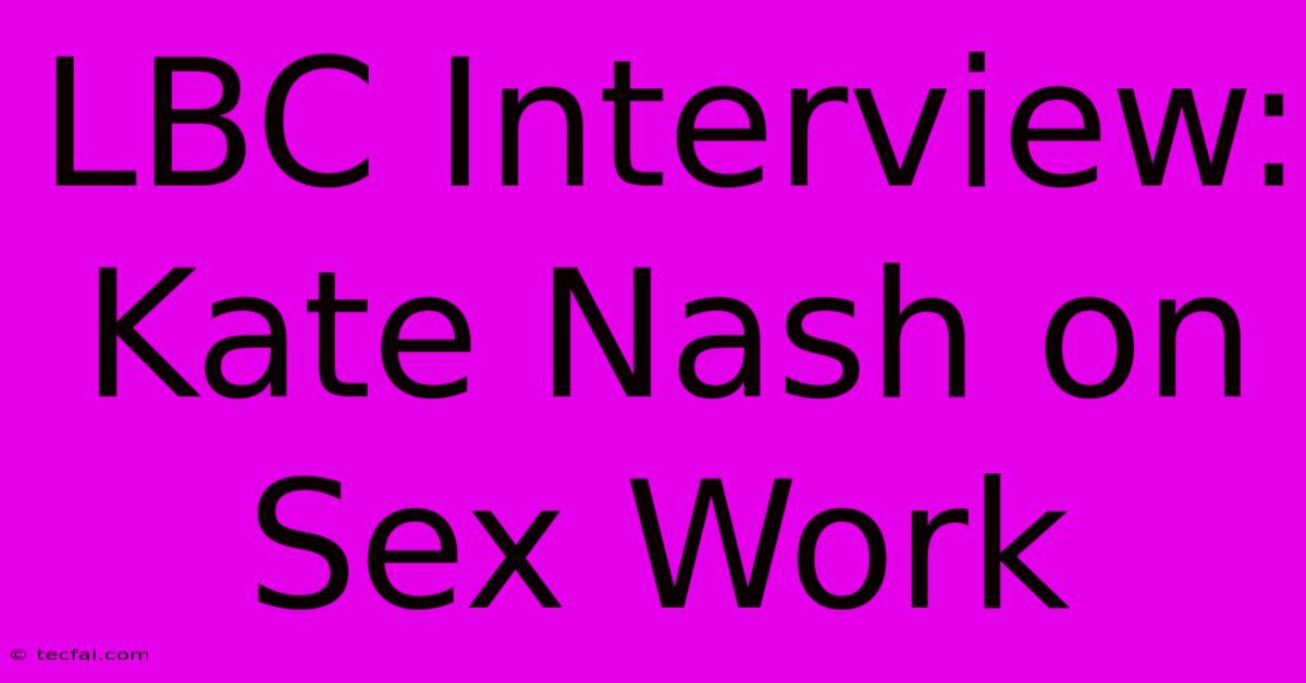 LBC Interview: Kate Nash On Sex Work