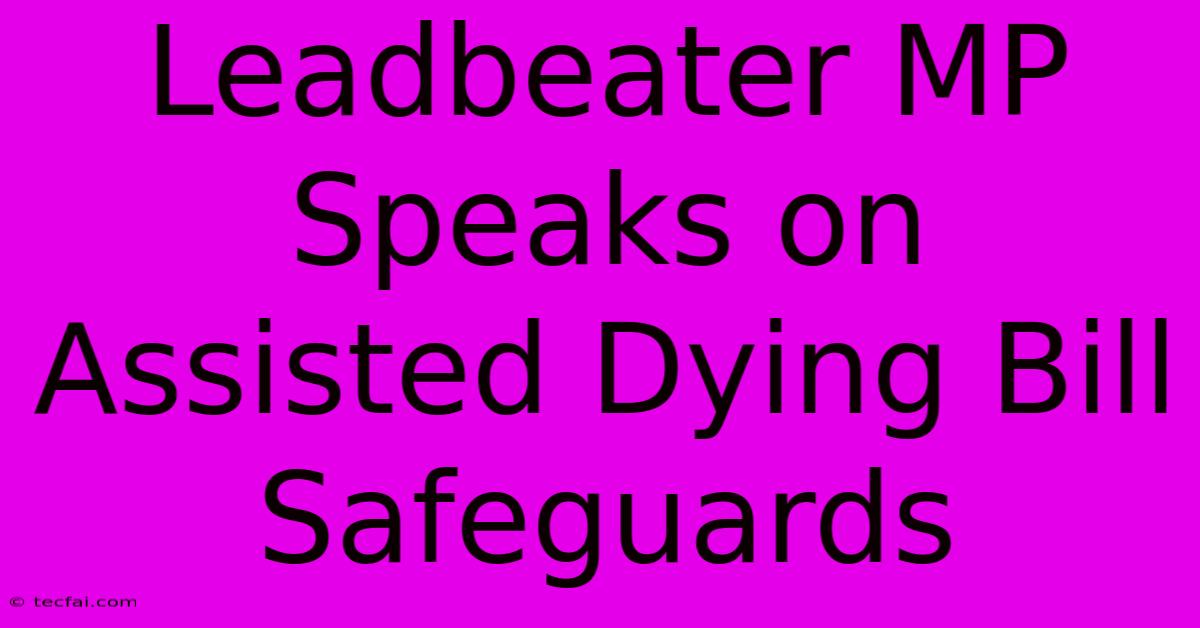 Leadbeater MP Speaks On Assisted Dying Bill Safeguards