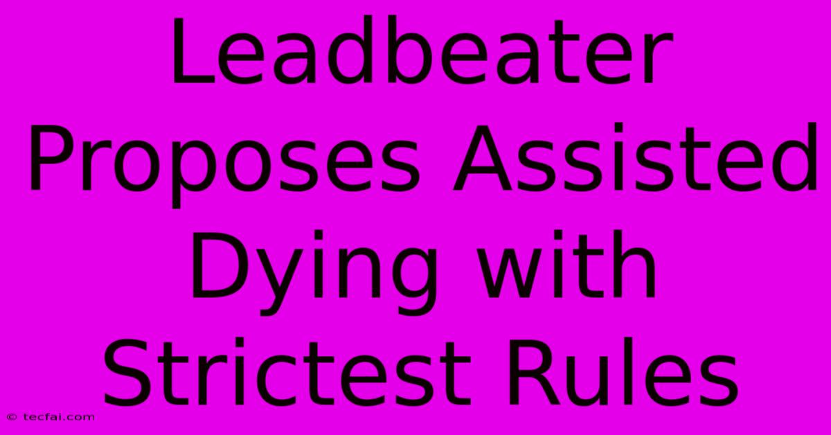 Leadbeater Proposes Assisted Dying With Strictest Rules