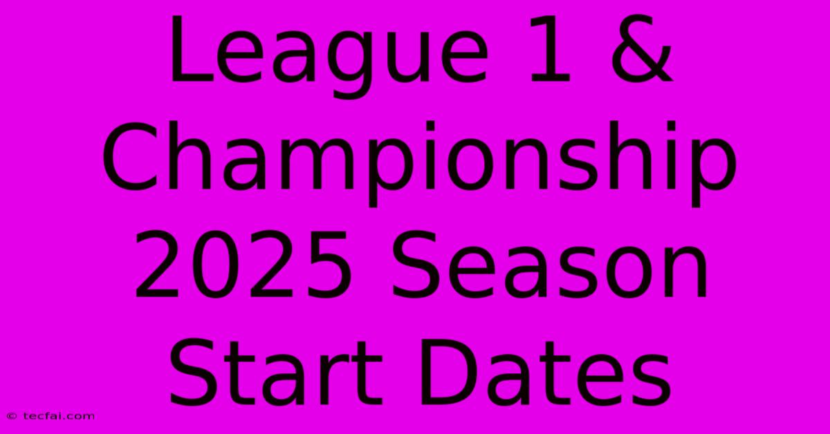 League 1 & Championship 2025 Season Start Dates