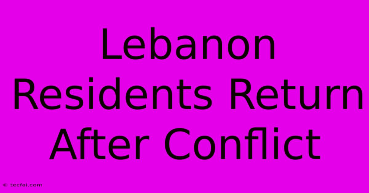 Lebanon Residents Return After Conflict