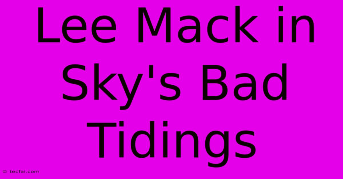 Lee Mack In Sky's Bad Tidings