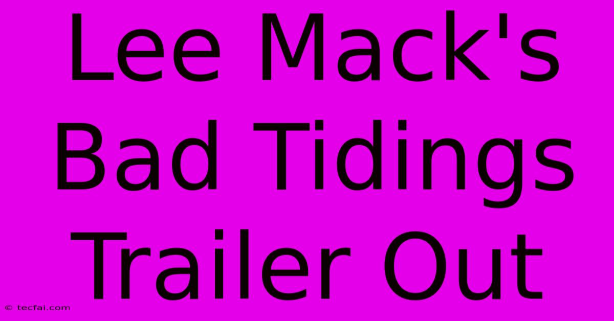 Lee Mack's Bad Tidings Trailer Out