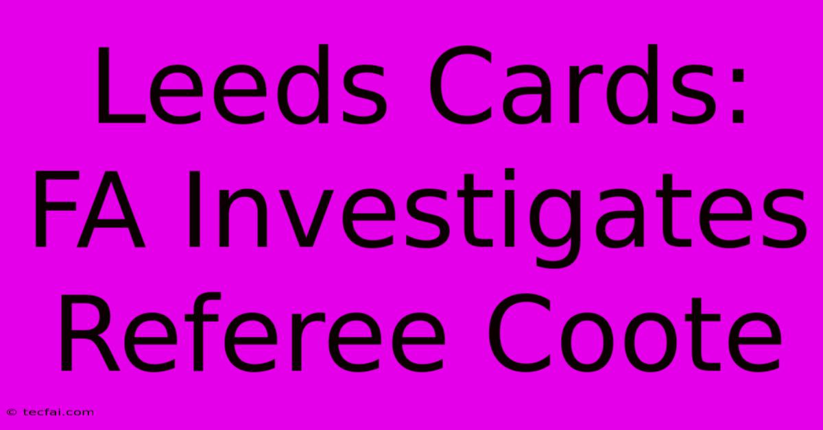 Leeds Cards: FA Investigates Referee Coote