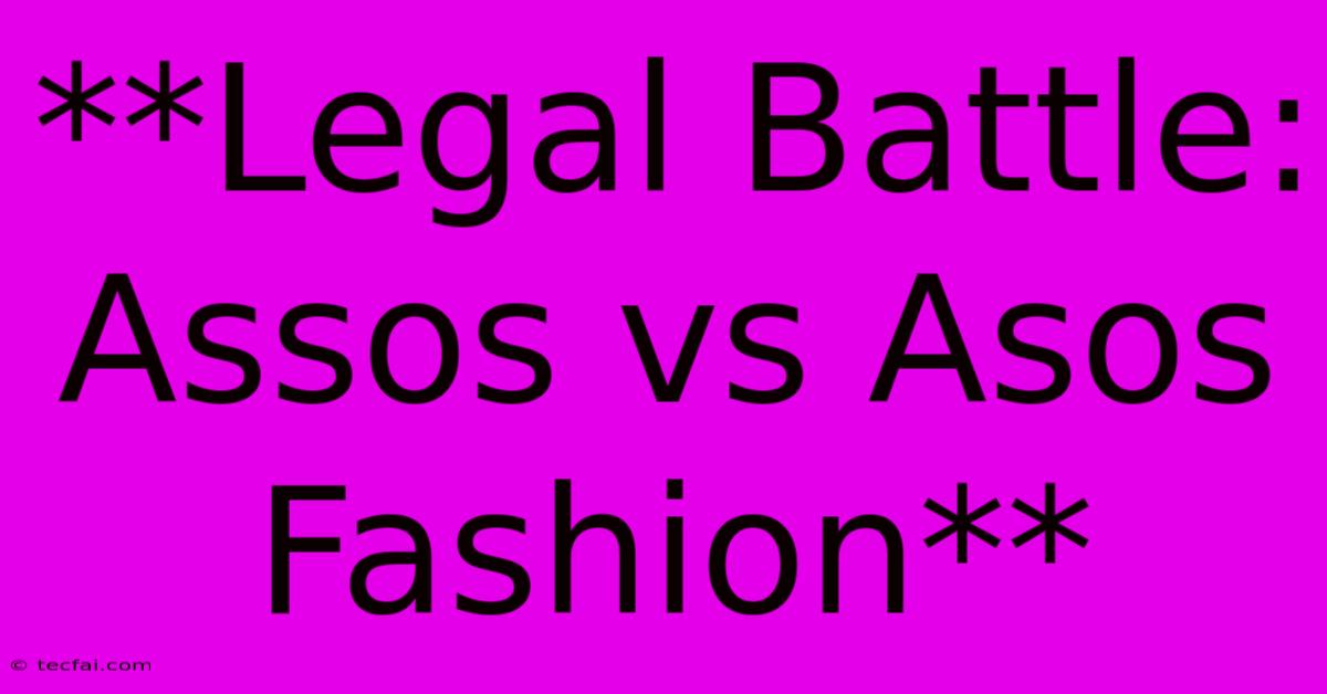 **Legal Battle: Assos Vs Asos Fashion**