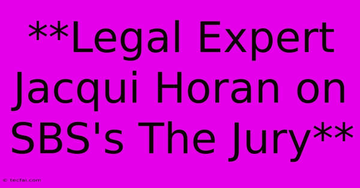 **Legal Expert Jacqui Horan On SBS's The Jury**