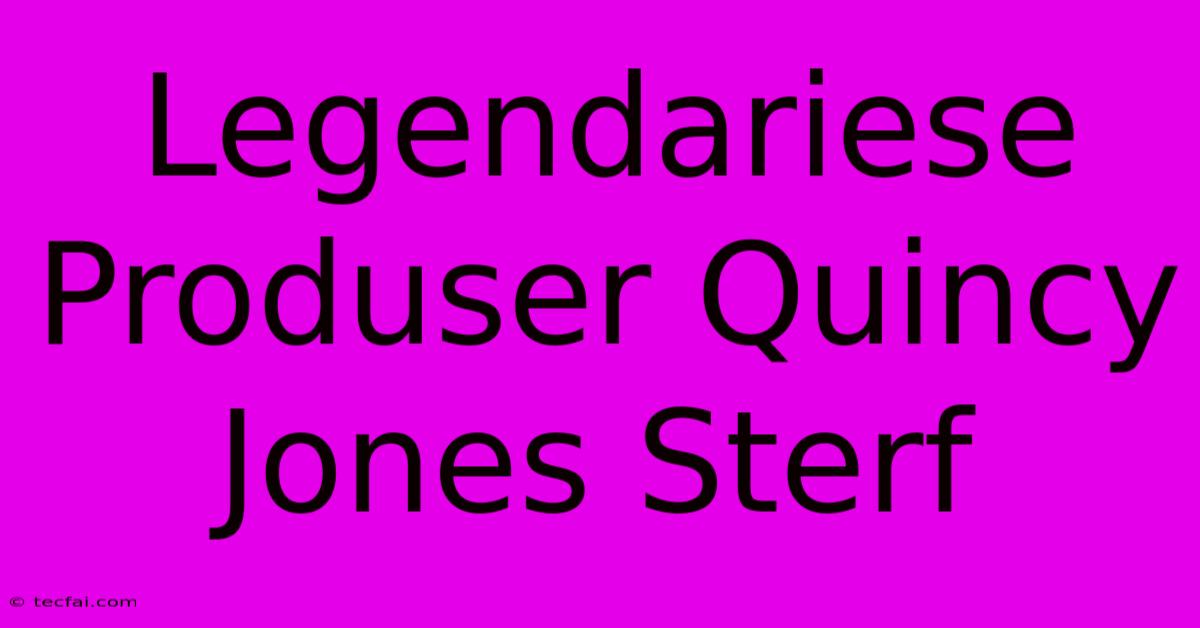 Legendariese Produser Quincy Jones Sterf