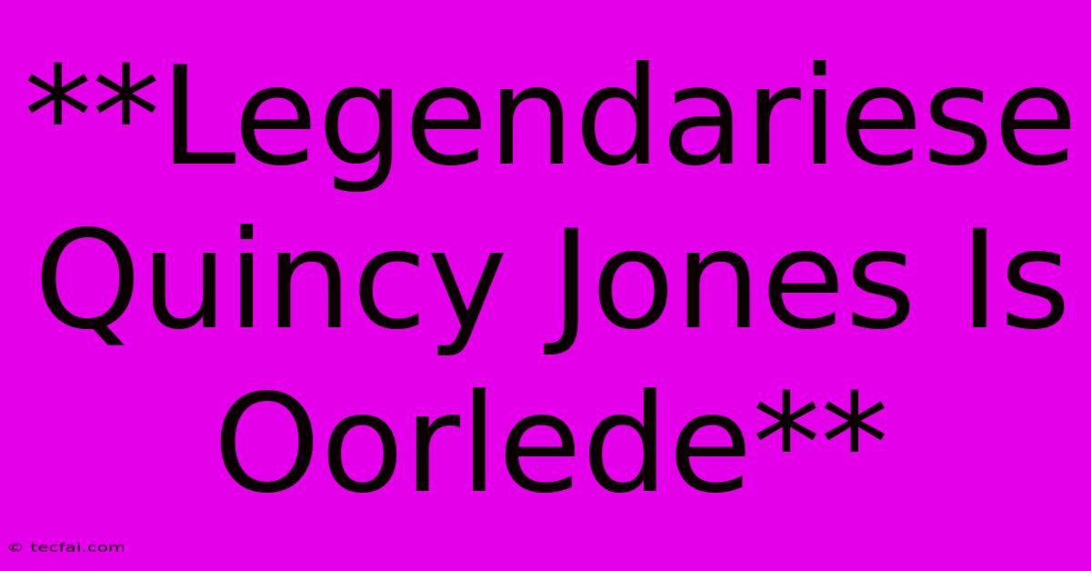 **Legendariese Quincy Jones Is Oorlede**