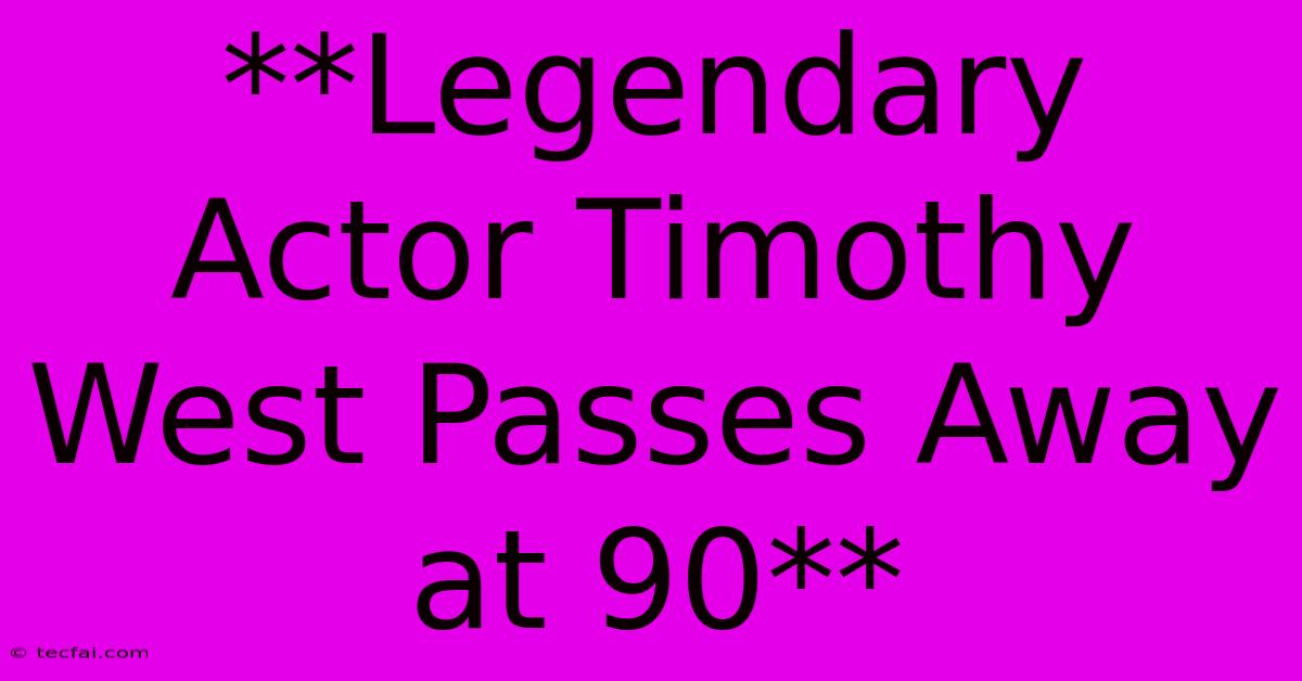 **Legendary Actor Timothy West Passes Away At 90**