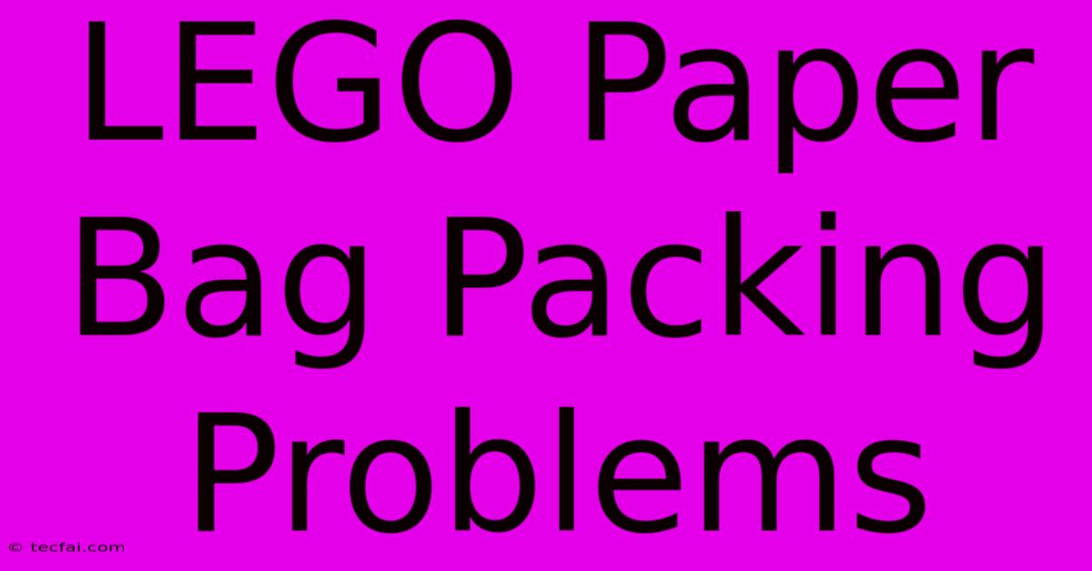 LEGO Paper Bag Packing Problems