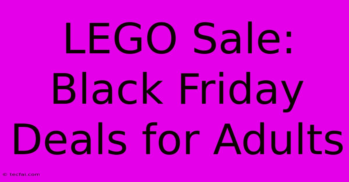 LEGO Sale: Black Friday Deals For Adults