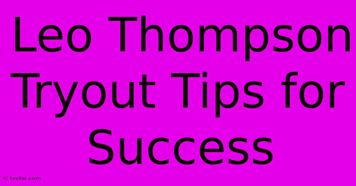 Leo Thompson Tryout Tips For Success