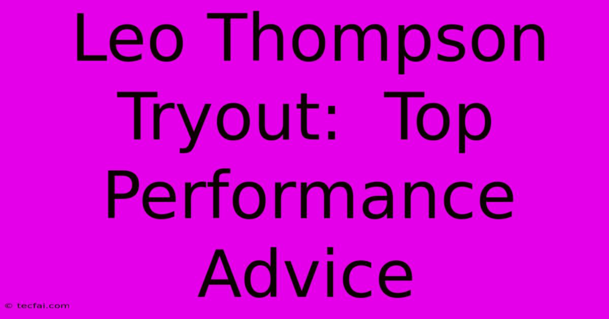 Leo Thompson Tryout:  Top Performance Advice 