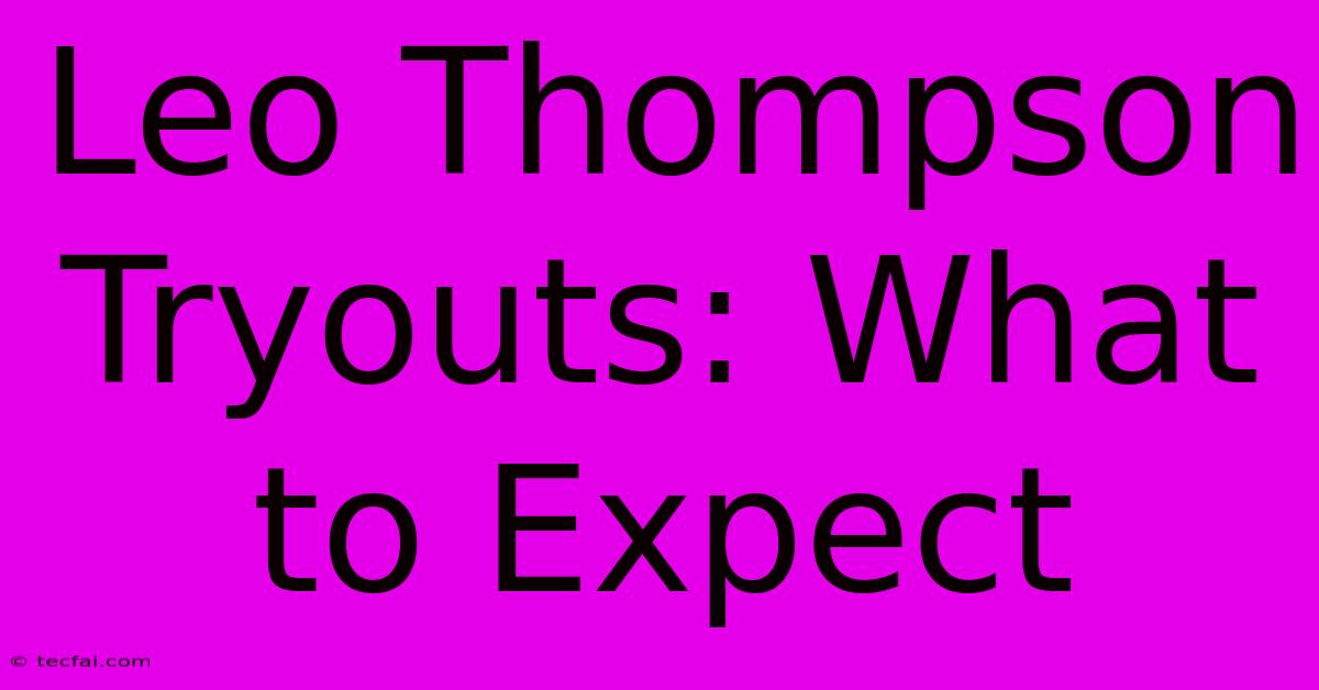 Leo Thompson Tryouts: What To Expect