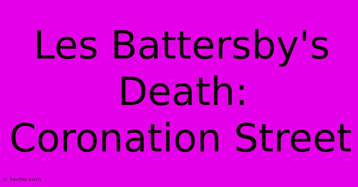 Les Battersby's Death: Coronation Street