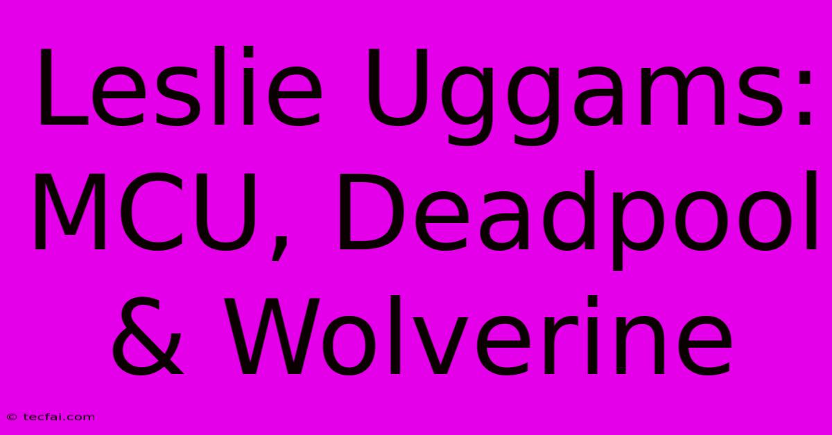 Leslie Uggams: MCU, Deadpool & Wolverine