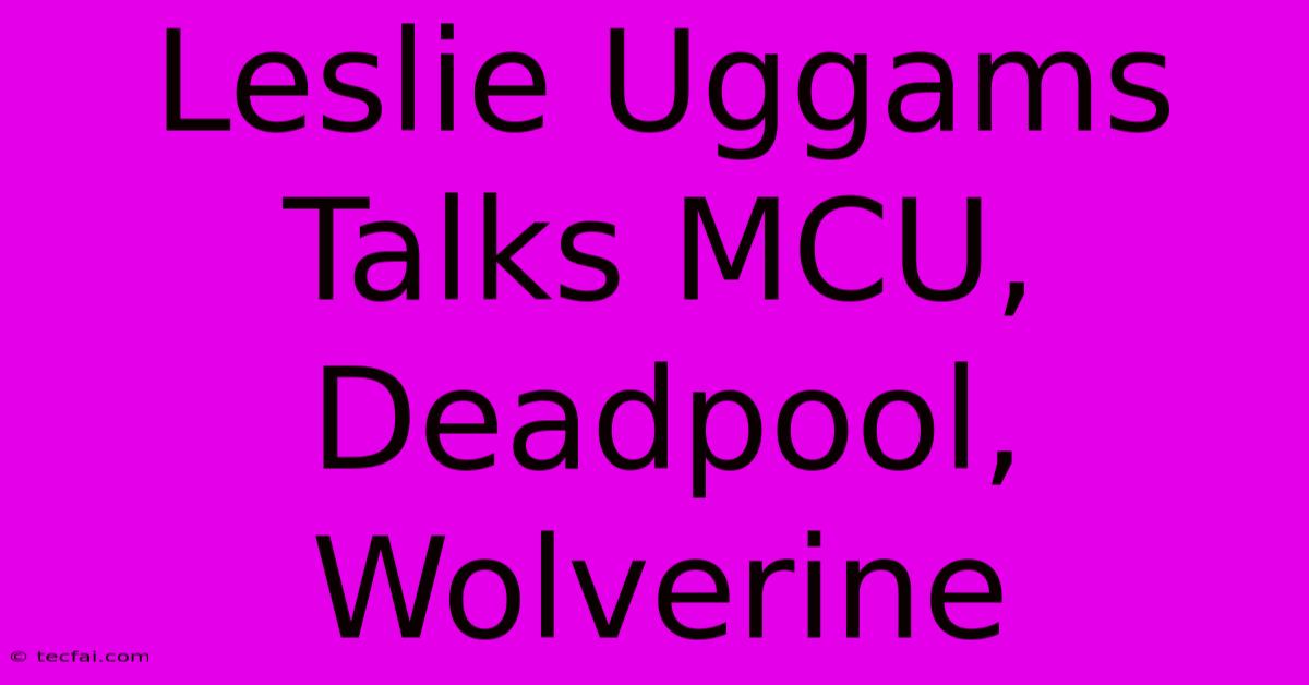 Leslie Uggams Talks MCU, Deadpool, Wolverine