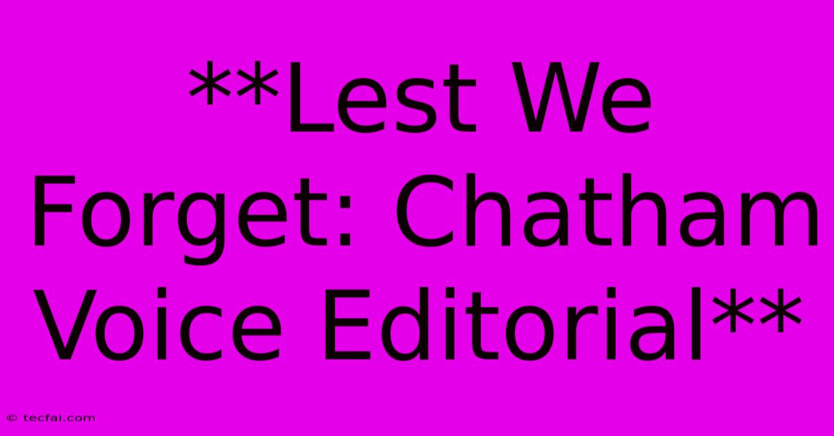 **Lest We Forget: Chatham Voice Editorial** 