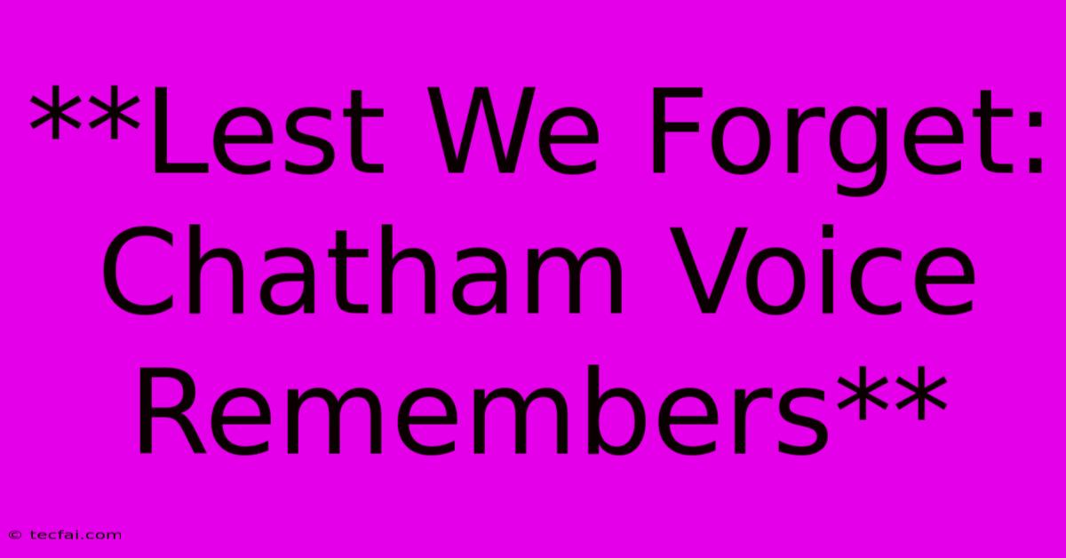 **Lest We Forget: Chatham Voice Remembers**