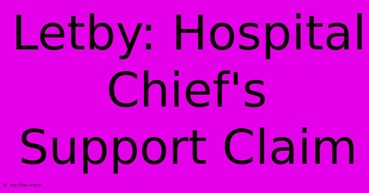 Letby: Hospital Chief's Support Claim