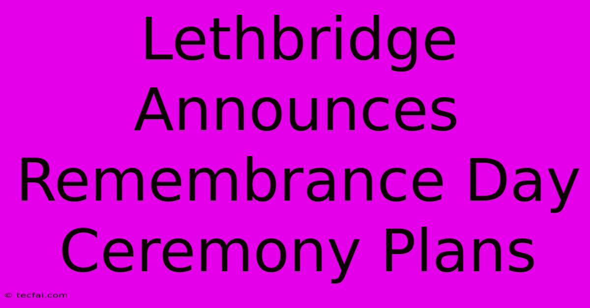 Lethbridge Announces Remembrance Day Ceremony Plans