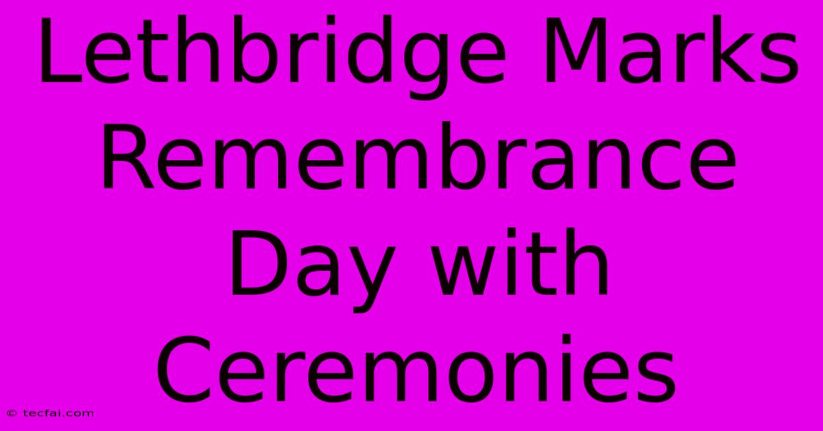 Lethbridge Marks Remembrance Day With Ceremonies 