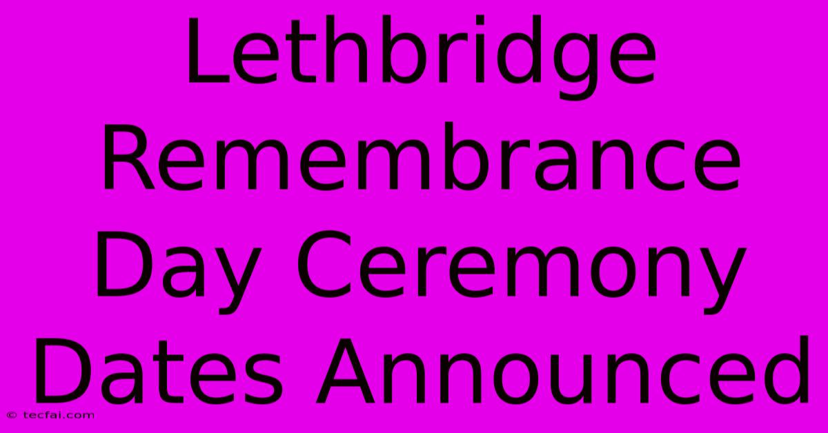 Lethbridge Remembrance Day Ceremony Dates Announced