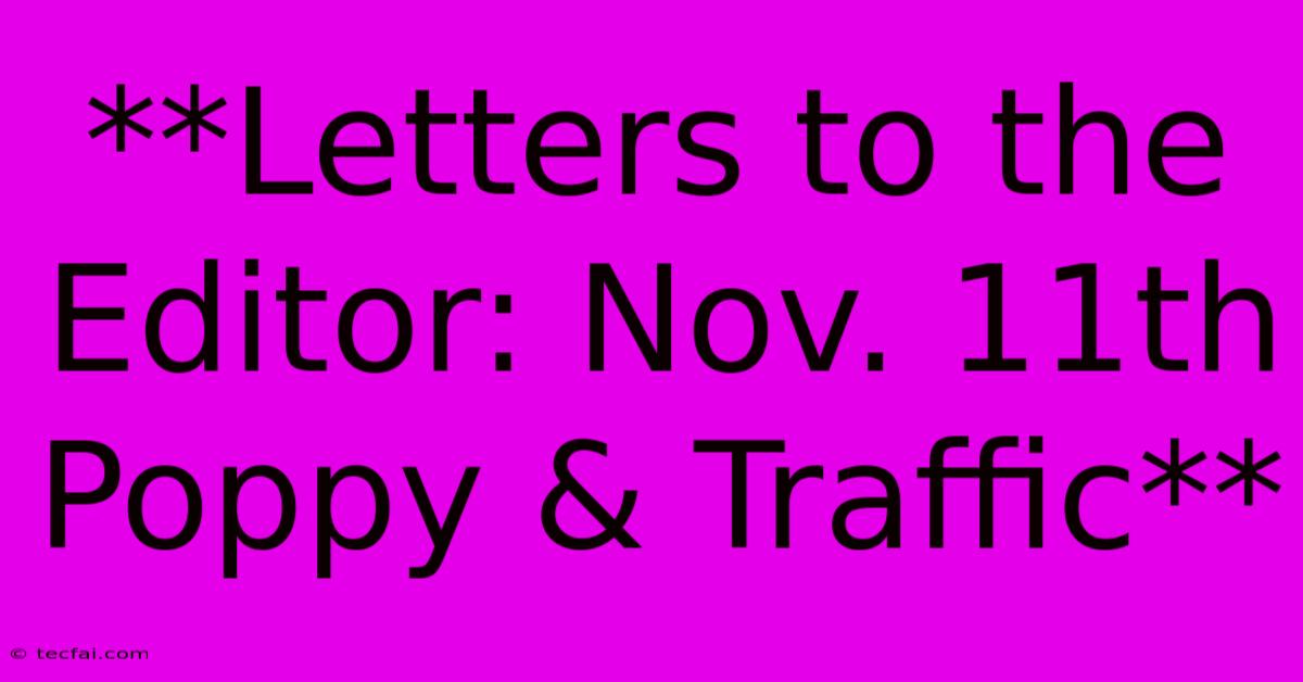 **Letters To The Editor: Nov. 11th Poppy & Traffic**