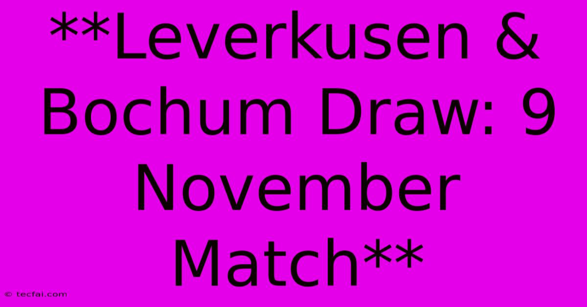 **Leverkusen & Bochum Draw: 9 November Match**