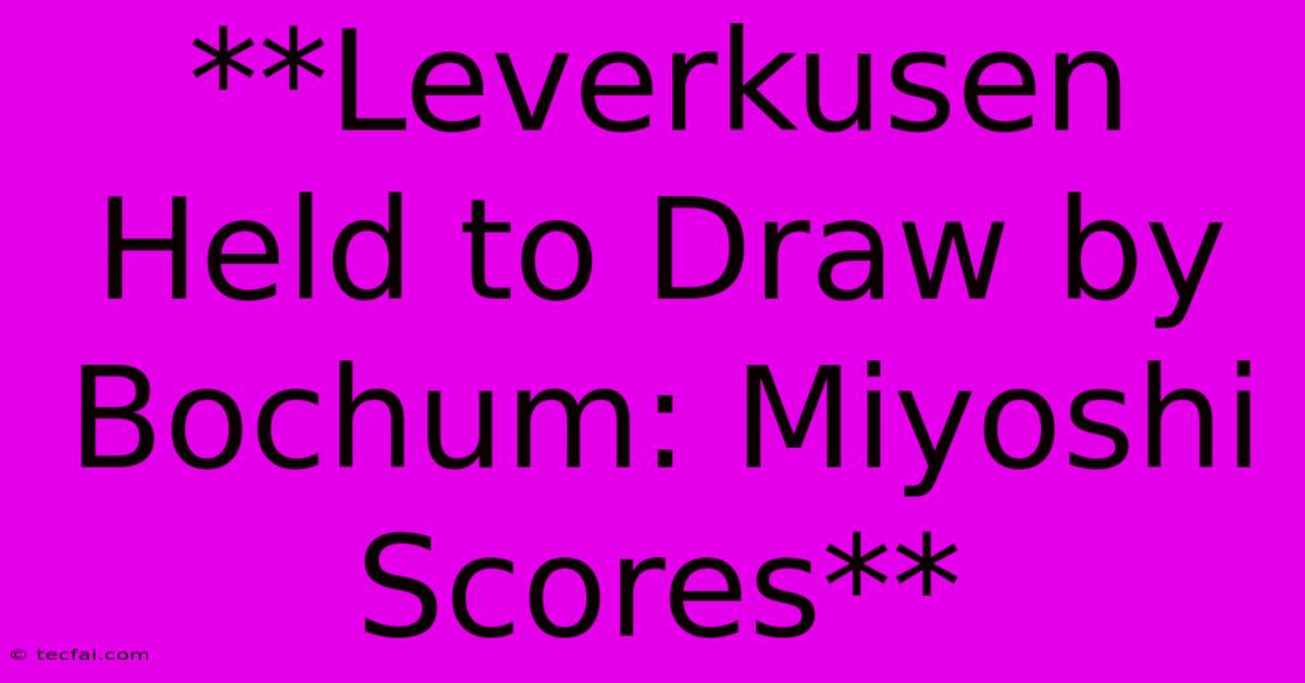 **Leverkusen Held To Draw By Bochum: Miyoshi Scores**