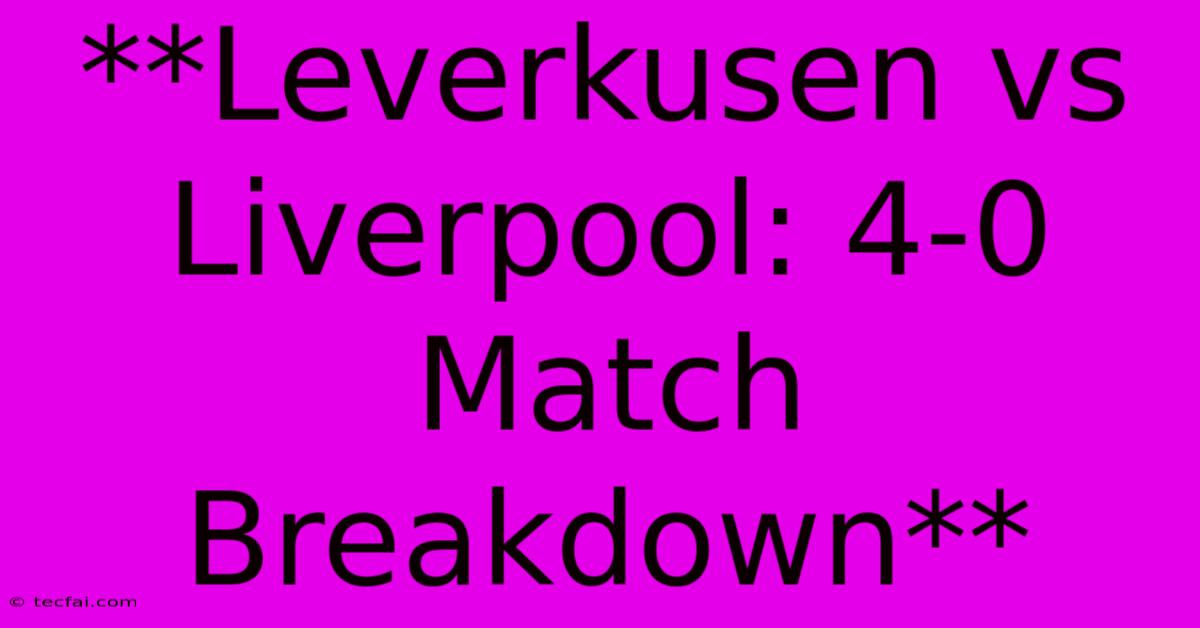 **Leverkusen Vs Liverpool: 4-0 Match Breakdown**