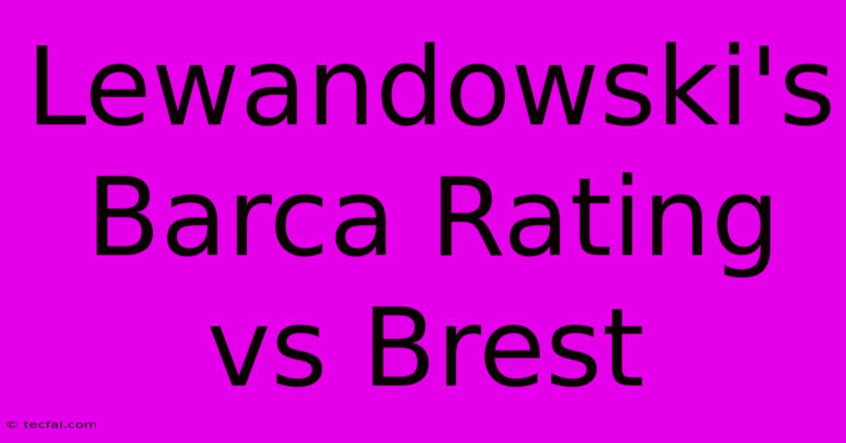 Lewandowski's Barca Rating Vs Brest