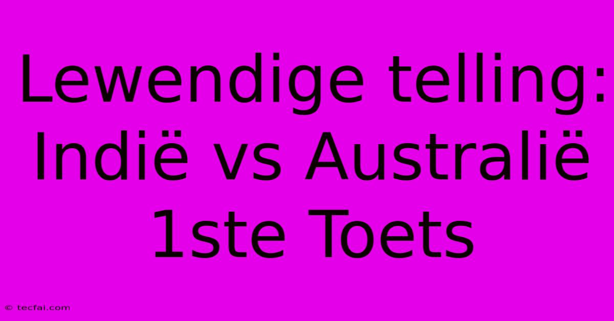 Lewendige Telling: Indië Vs Australië 1ste Toets