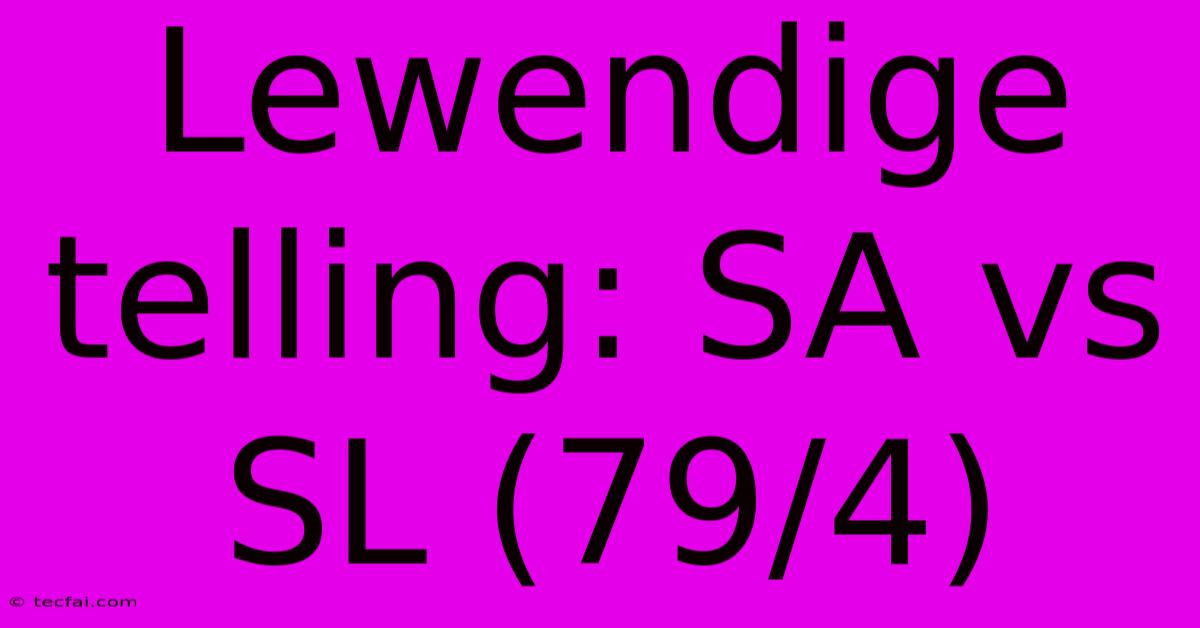 Lewendige Telling: SA Vs SL (79/4)