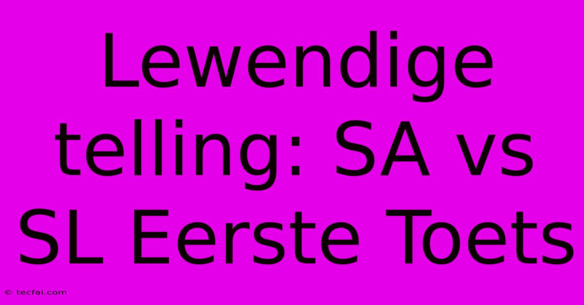 Lewendige Telling: SA Vs SL Eerste Toets