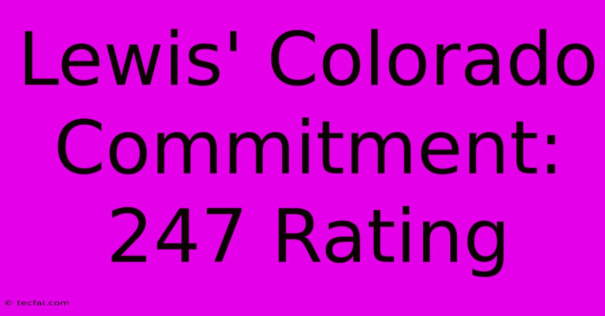 Lewis' Colorado Commitment: 247 Rating