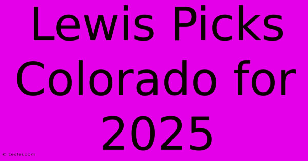 Lewis Picks Colorado For 2025