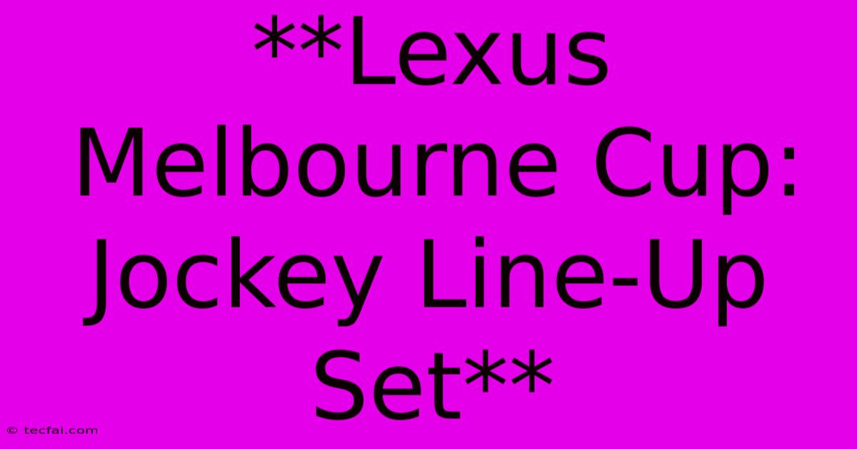 **Lexus Melbourne Cup: Jockey Line-Up Set**