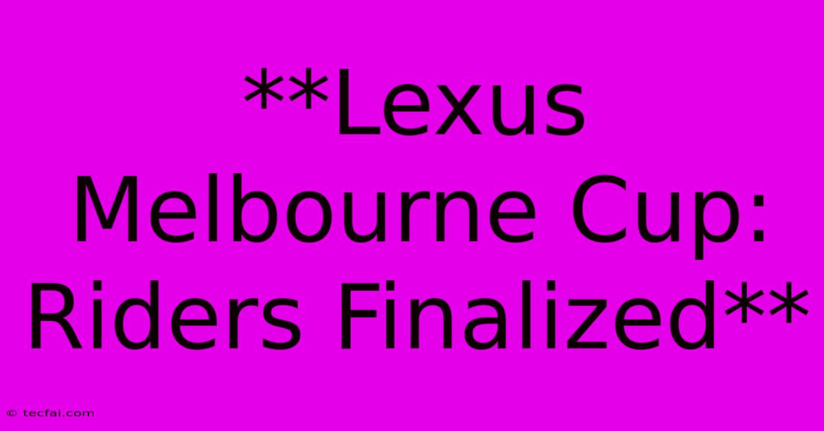 **Lexus Melbourne Cup: Riders Finalized**